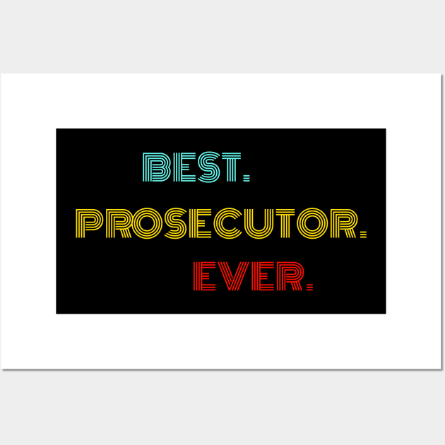 Best Prosecutor Ever - Nice Birthday Gift Idea Wall Art by Szokebobi